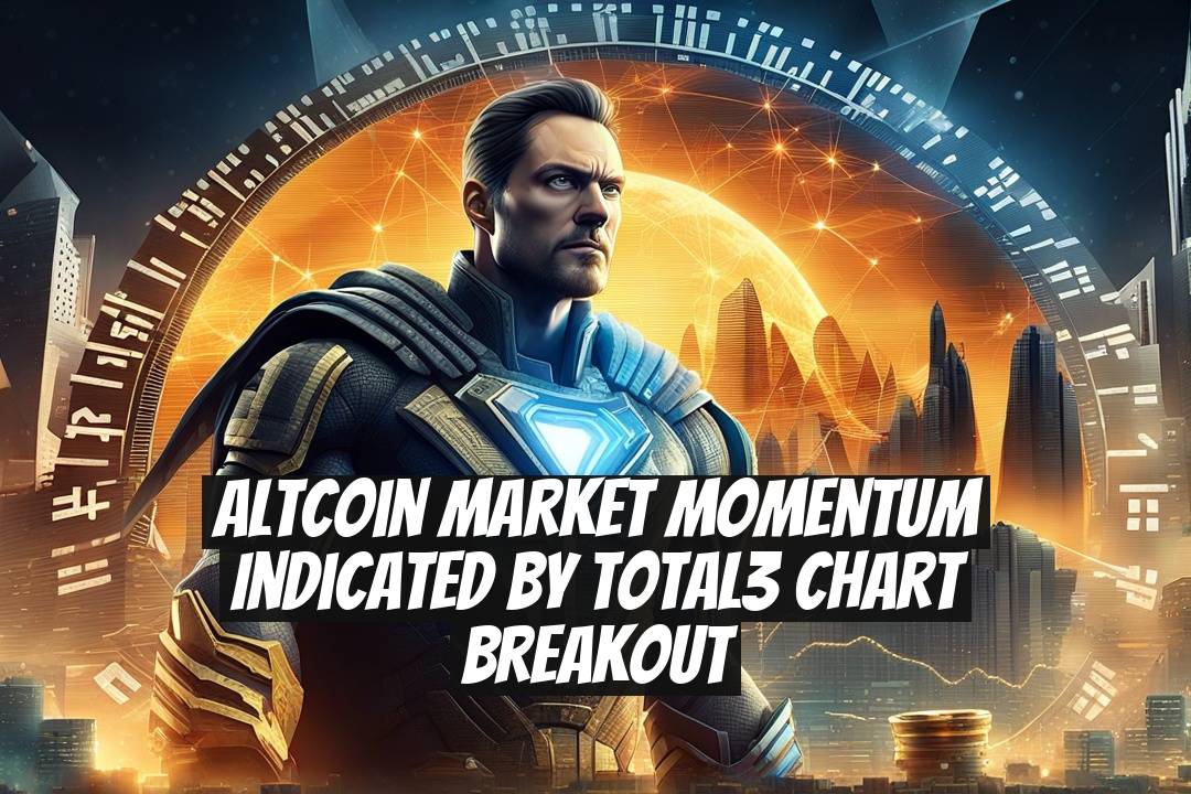 Altcoin Market Momentum Indicated by Total3 Chart Breakout