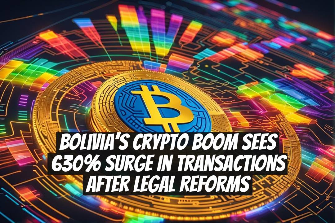 Bolivia’s Crypto Boom Sees 630% Surge in Transactions After Legal Reforms