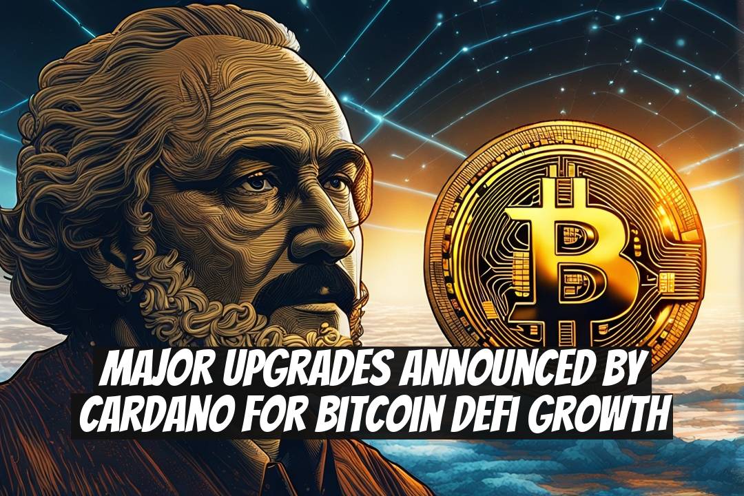 Major Upgrades Announced by Cardano for Bitcoin DeFi Growth