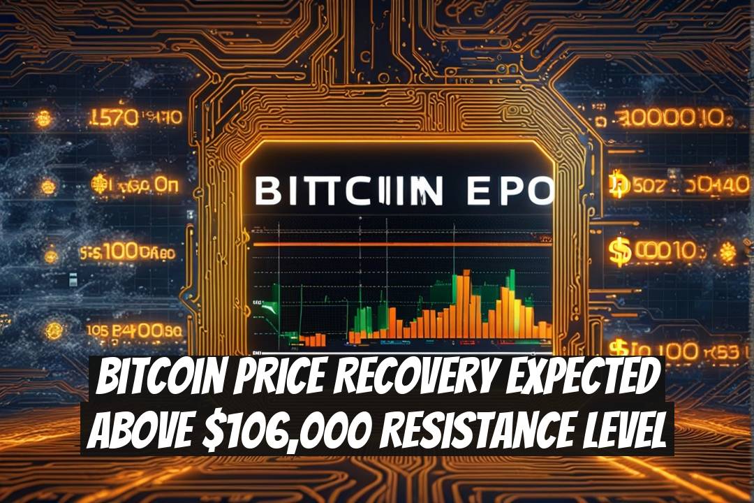 Bitcoin Price Recovery Expected Above $106,000 Resistance Level