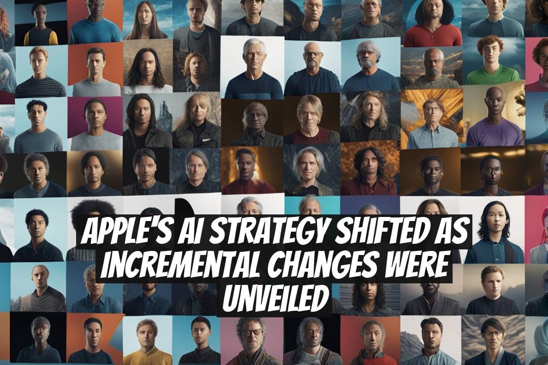 Apple's AI Strategy Shifted as Incremental Changes Were Unveiled