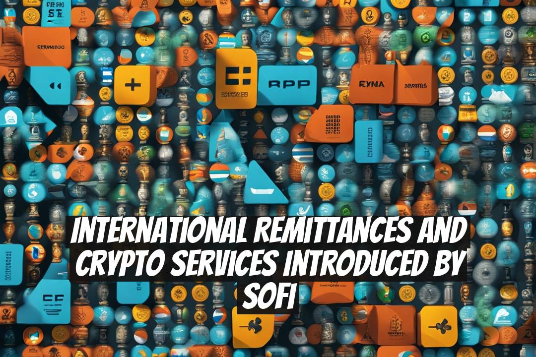 International Remittances and Crypto Services Introduced by SoFi