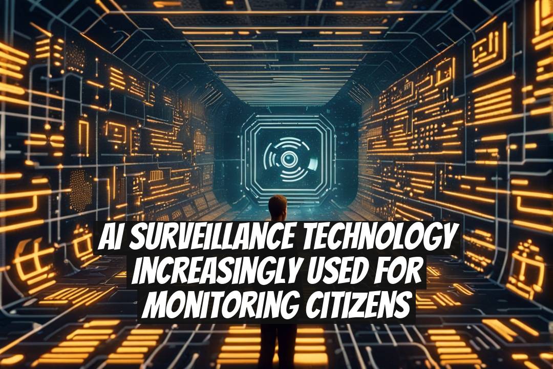 AI Surveillance Technology Increasingly Used for Monitoring Citizens