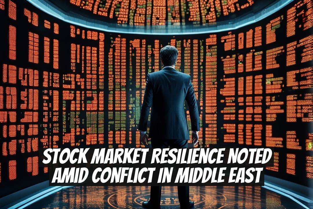 Stock Market Resilience Noted Amid Conflict in Middle East