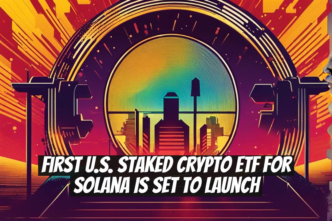 First U.S. Staked Crypto ETF for Solana Is Set to Launch