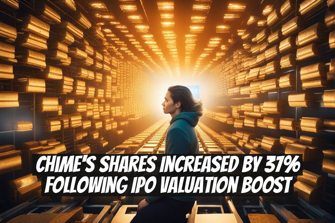 Chime's Shares Increased by 37% Following IPO Valuation Boost