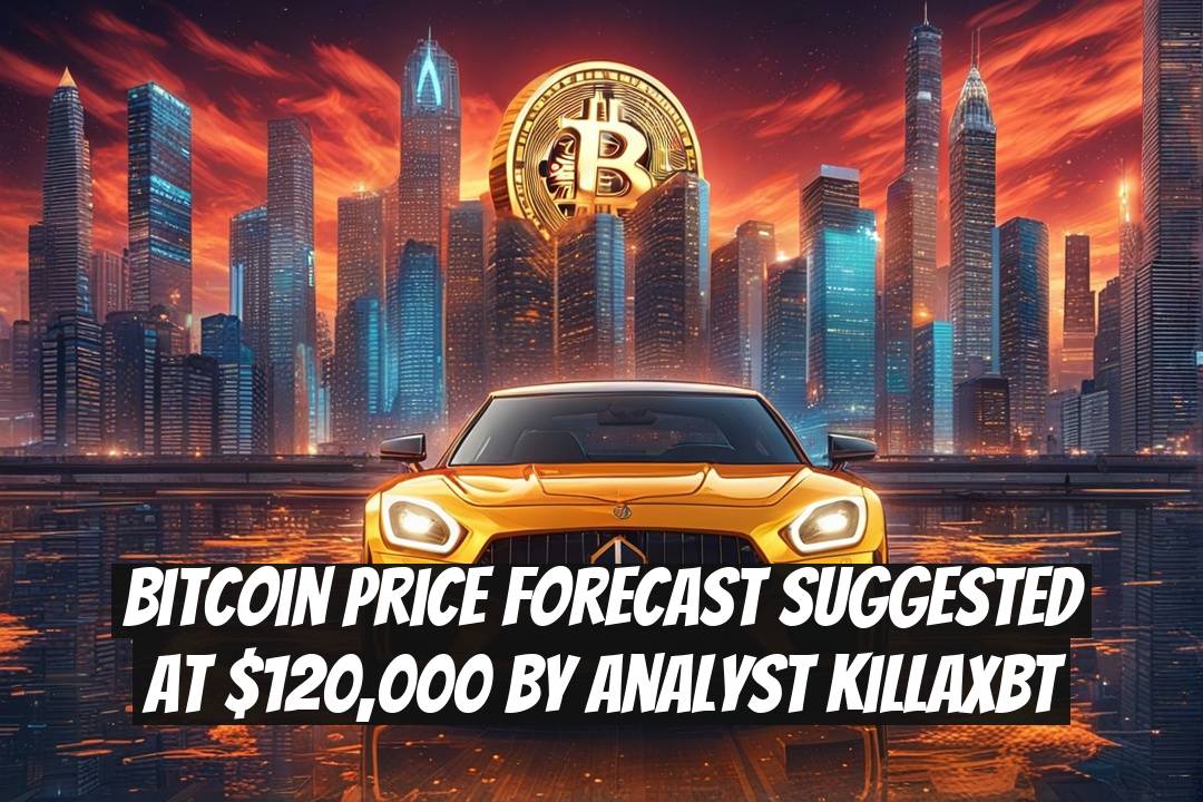 Bitcoin Price Forecast Suggested at $120,000 by Analyst KillaXBT