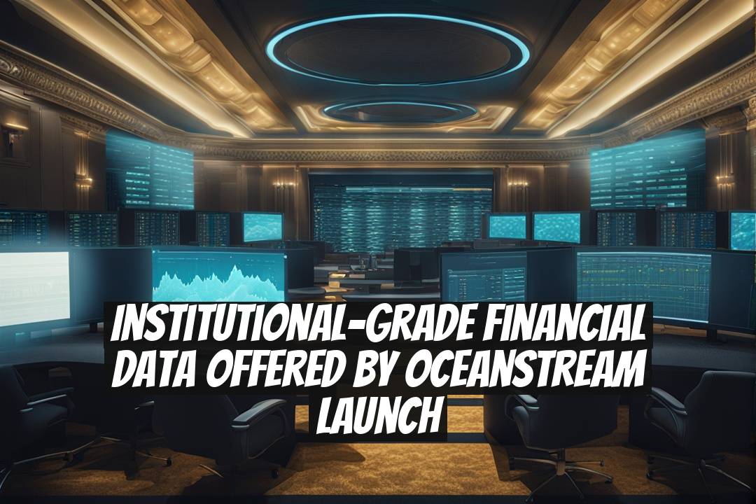 Institutional-Grade Financial Data Offered by OceanStream Launch