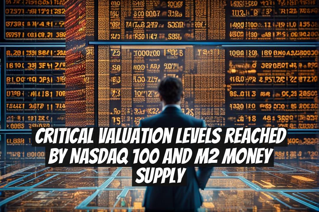 Critical Valuation Levels Reached by Nasdaq 100 and M2 Money Supply