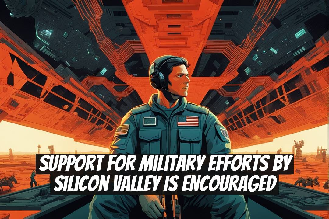 Support for Military Efforts by Silicon Valley is Encouraged