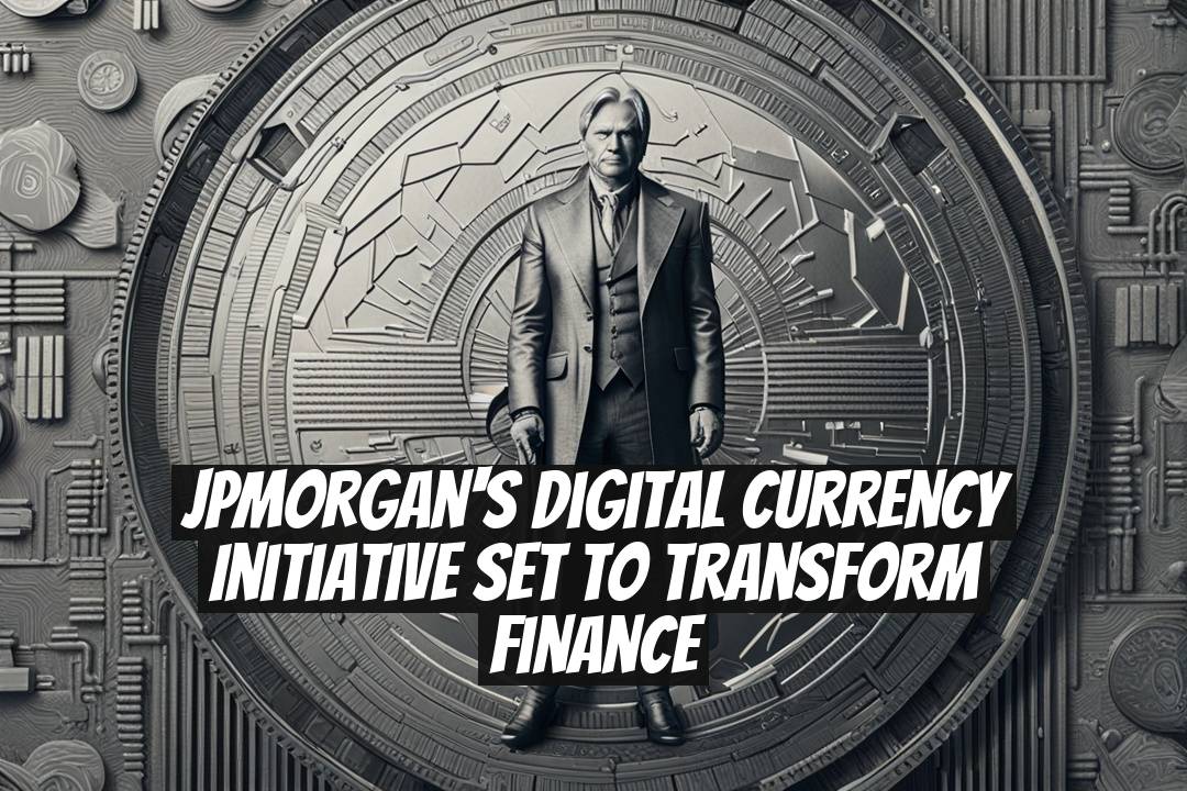 JPMorgan's Digital Currency Initiative Set to Transform Finance