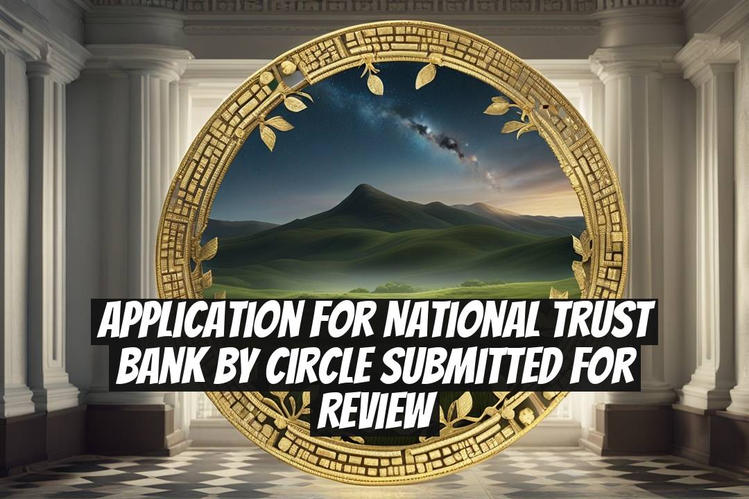 Application for National Trust Bank by Circle Submitted for Review