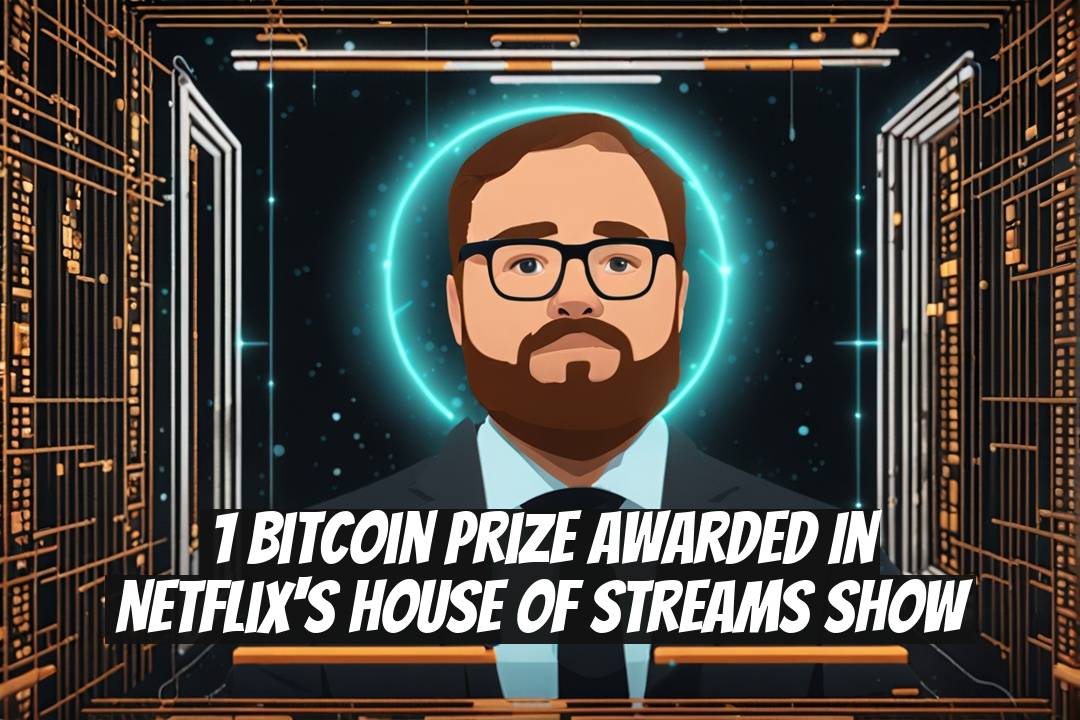 1 Bitcoin Prize Awarded in Netflix's House of Streams Show