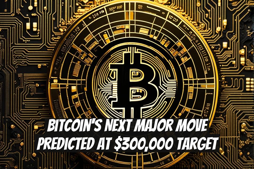 Bitcoin's Next Major Move Predicted at $300,000 Target