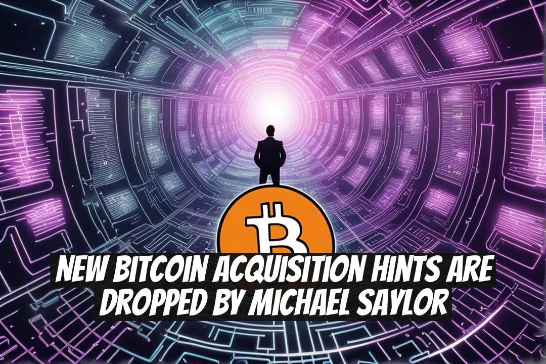 New Bitcoin Acquisition Hints Are Dropped by Michael Saylor