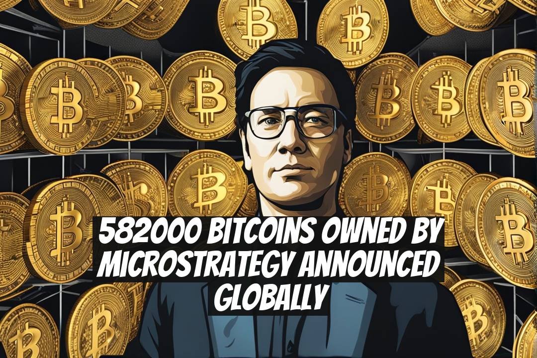582000 Bitcoins Owned by MicroStrategy Announced Globally