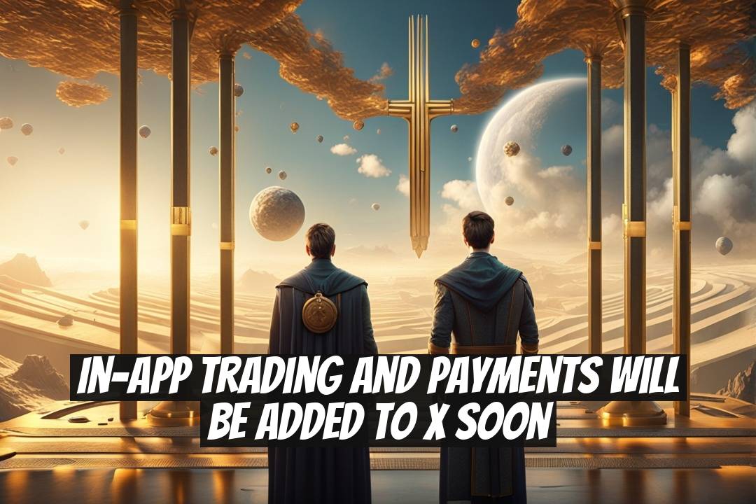 In-app trading and payments will be added to X soon