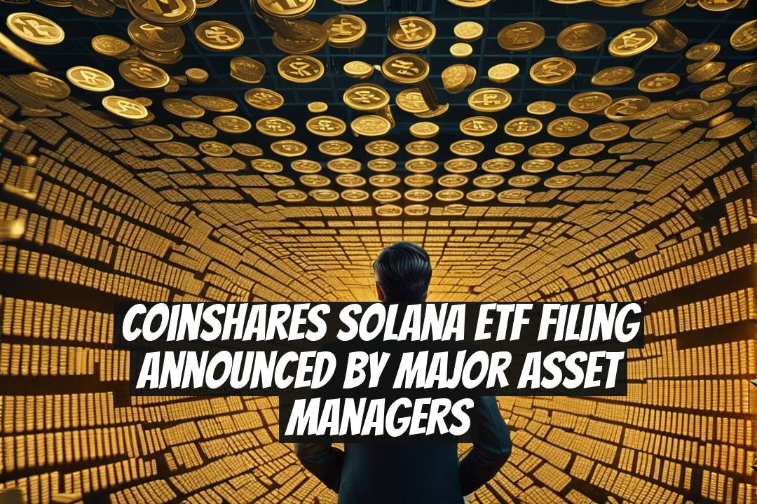 CoinShares Solana ETF Filing Announced by Major Asset Managers