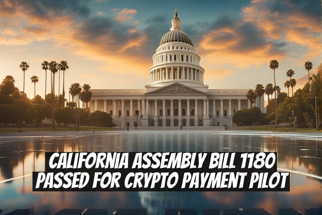 California Assembly Bill 1180 Passed for Crypto Payment Pilot