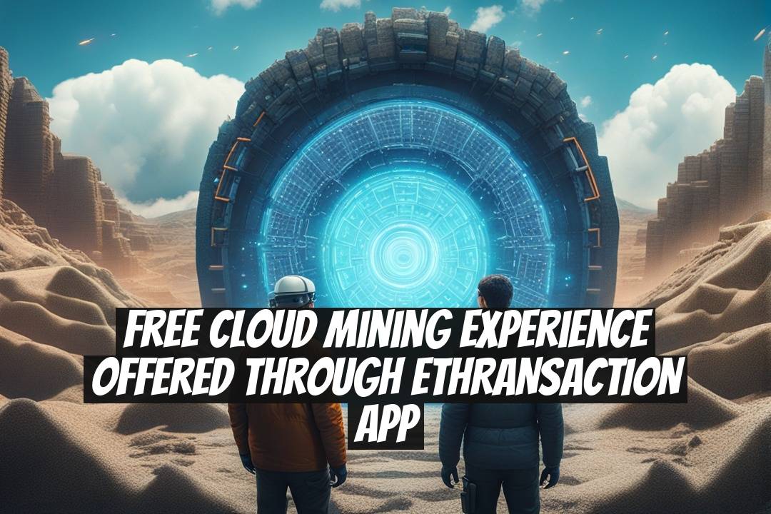 Free Cloud Mining Experience Offered through ETHRANSACTION App