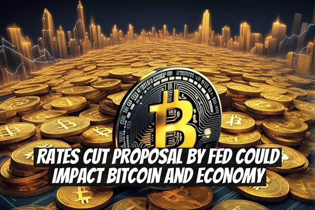 Rates Cut Proposal by Fed Could Impact Bitcoin and Economy