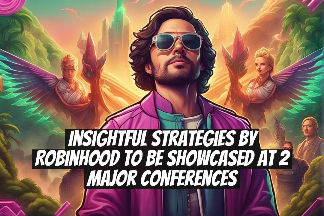 Insightful Strategies by Robinhood to be Showcased at 2 Major Conferences