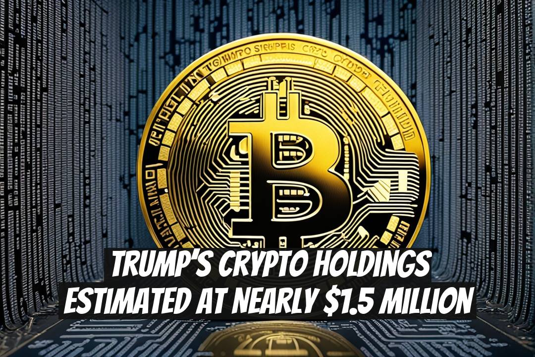 Trump’s Crypto Holdings Estimated at Nearly $1.5 Million