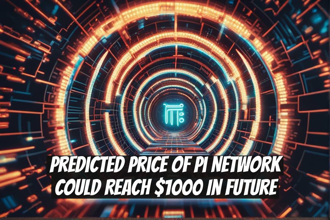 Predicted Price of Pi Network Could Reach $1000 in Future