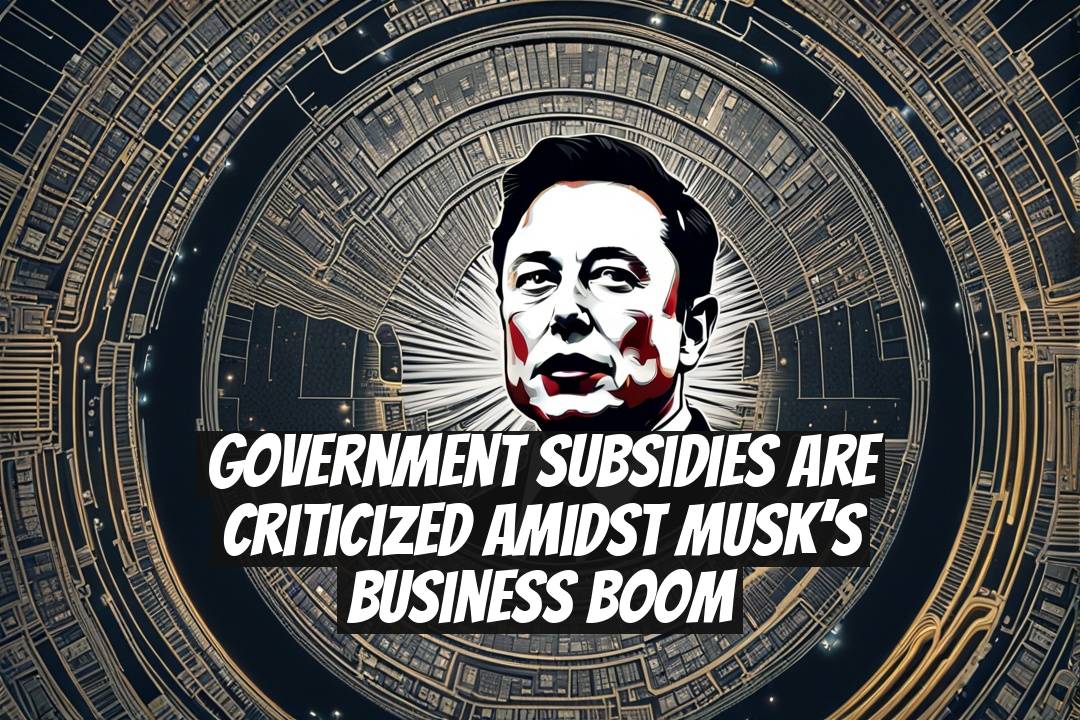 Government Subsidies Are Criticized Amidst Musk’s Business Boom