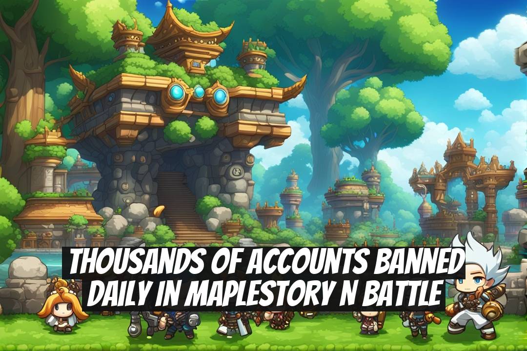 Thousands of Accounts Banned Daily in MapleStory N Battle