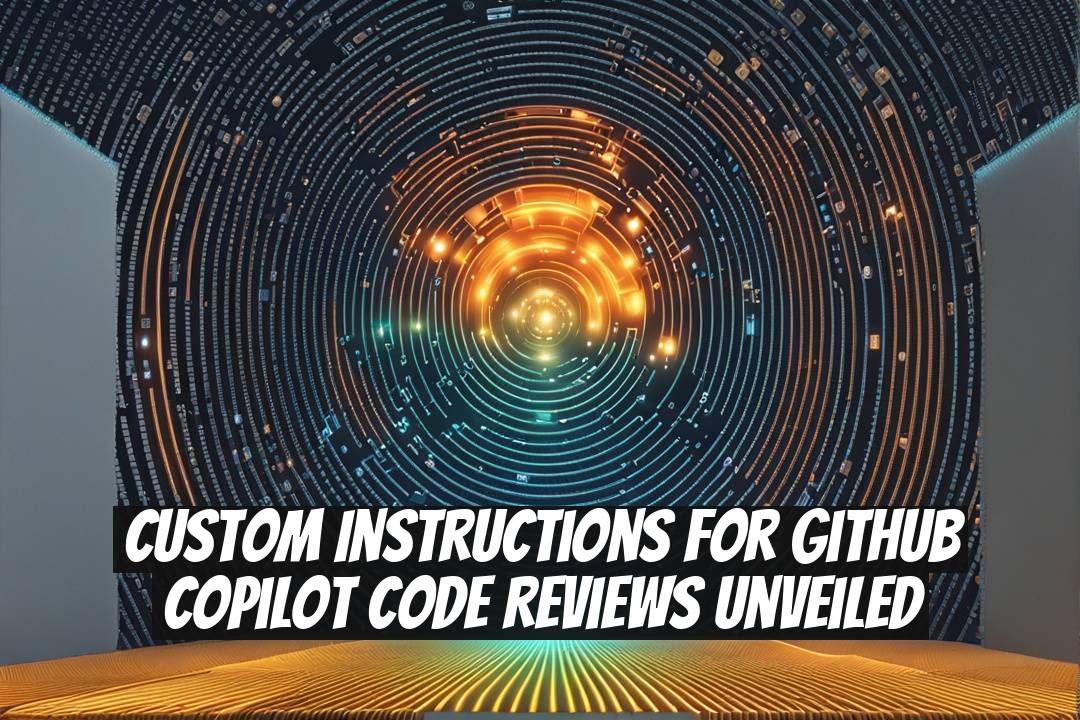 Custom Instructions for GitHub Copilot Code Reviews Unveiled