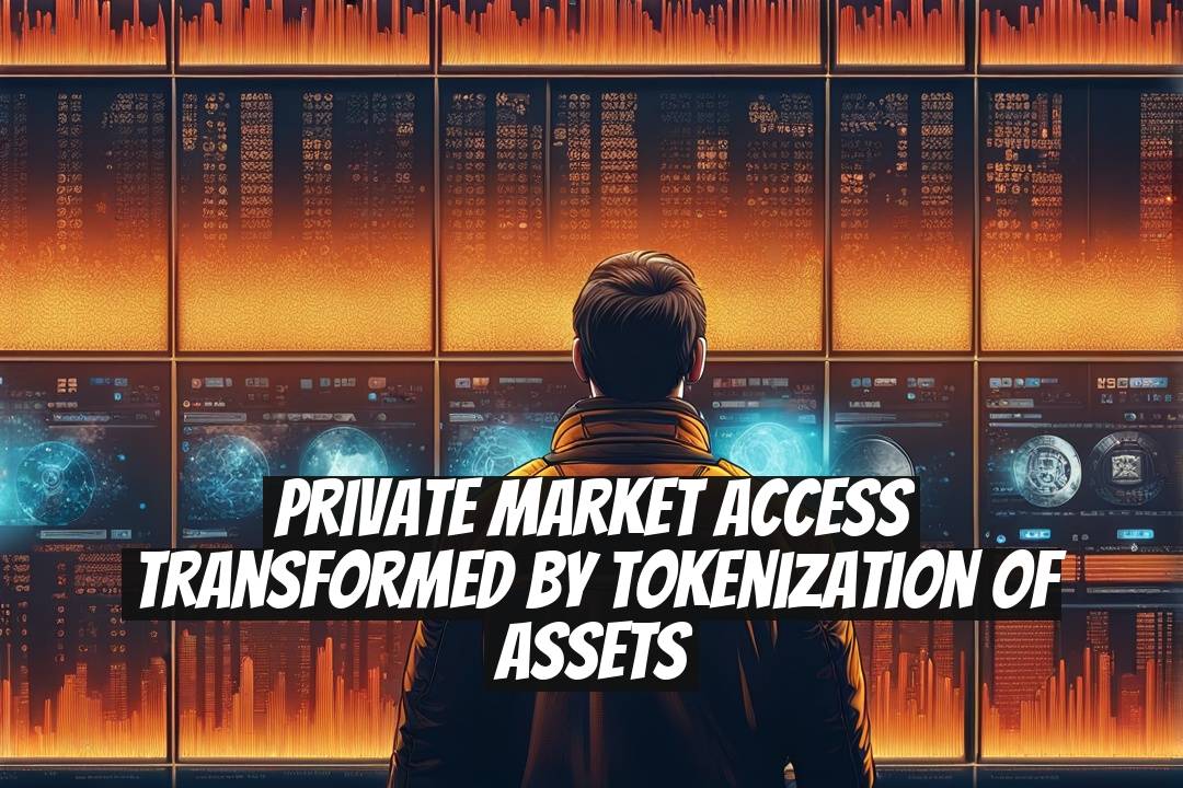 Private Market Access Transformed by Tokenization of Assets