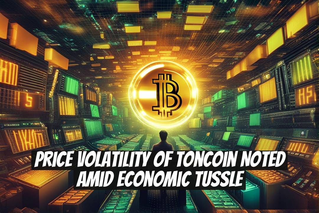 Price Volatility of Toncoin Noted Amid Economic Tussle