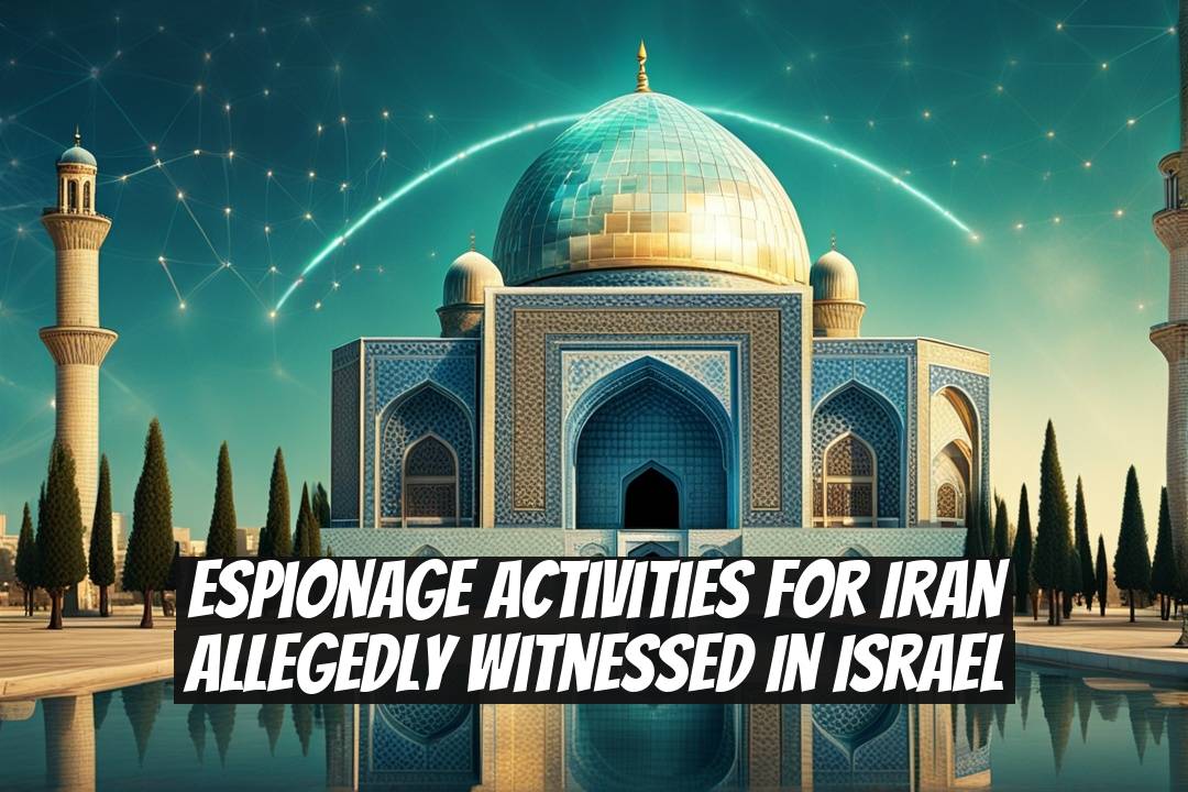 Espionage Activities for Iran Allegedly Witnessed in Israel