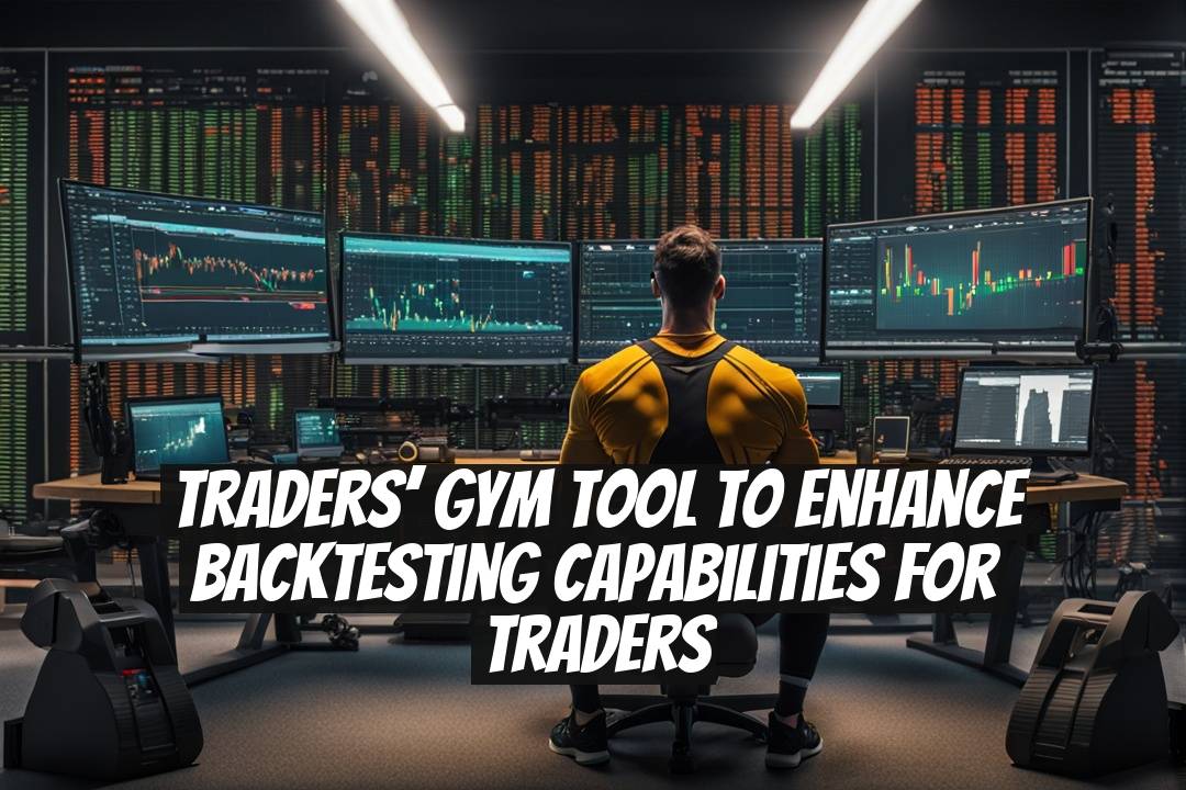 Traders’ Gym Tool to Enhance Backtesting Capabilities for Traders