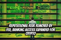 Reputational Risk Removed by Fed, Banking Access Expanded for Crypto