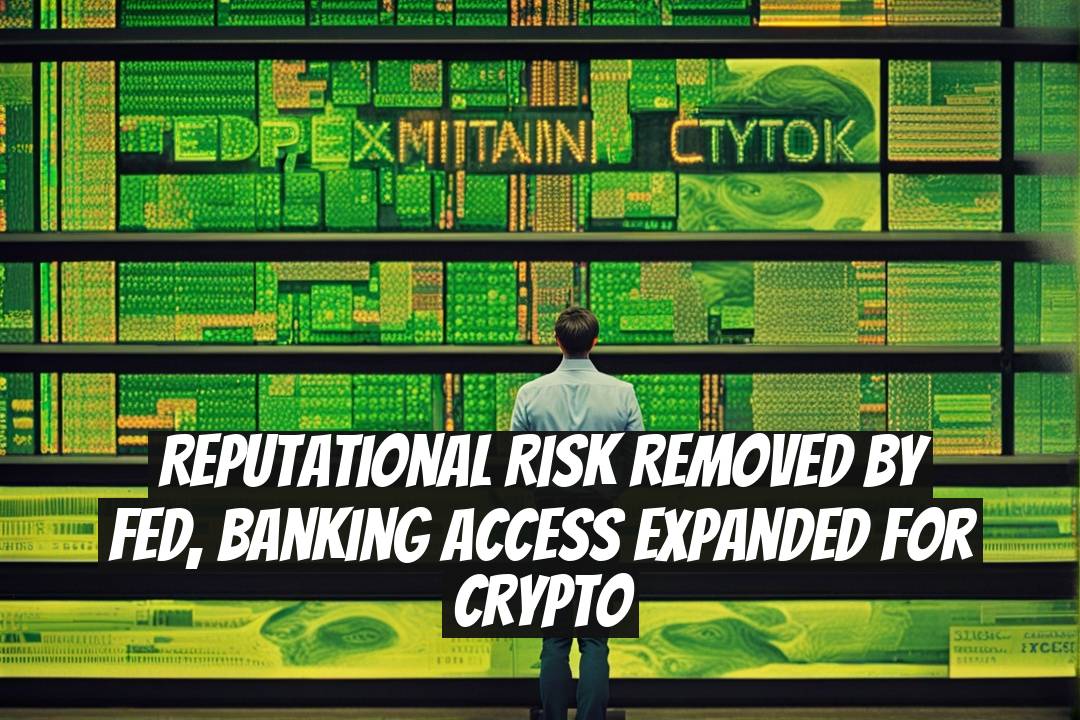 Reputational Risk Removed by Fed, Banking Access Expanded for Crypto