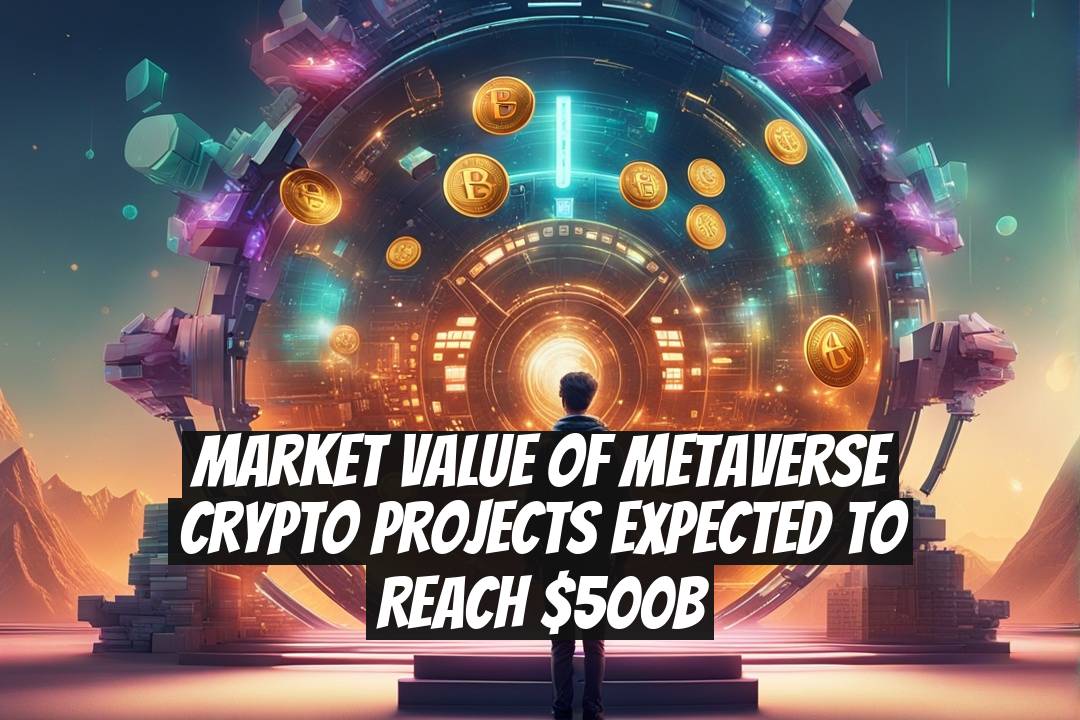 Market Value of Metaverse Crypto Projects Expected to Reach $500B