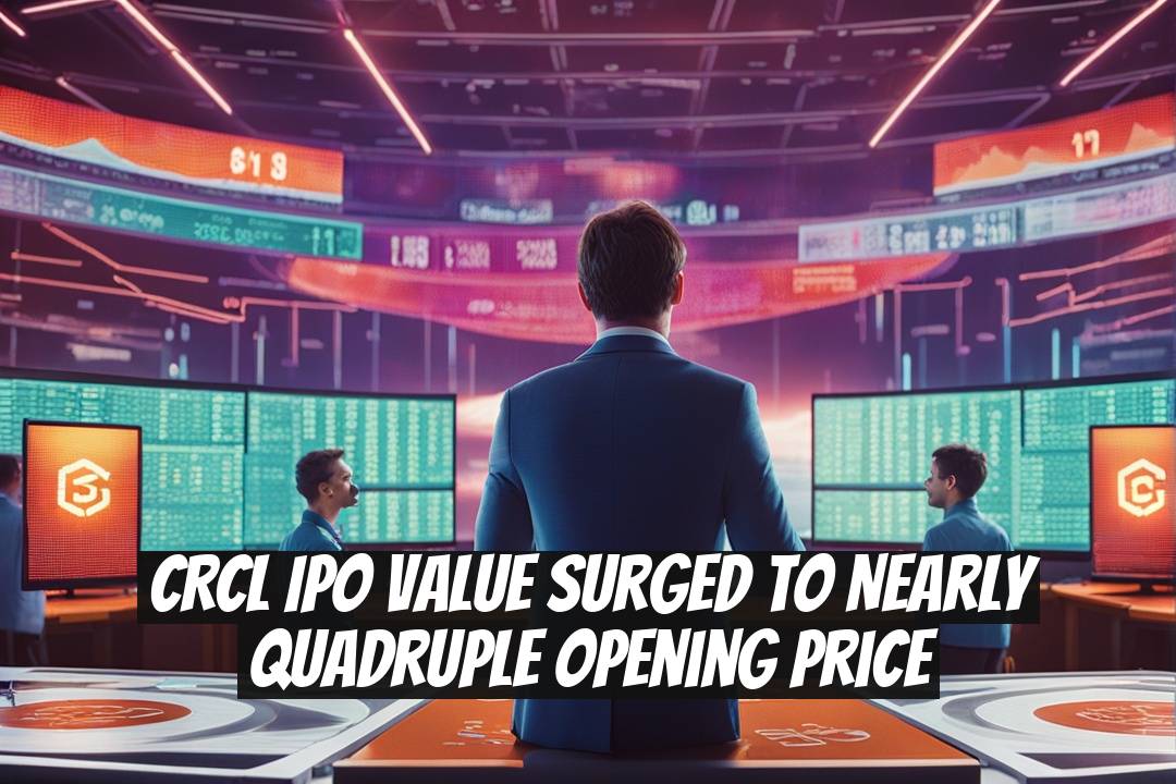 CRCL IPO Value Surged to Nearly Quadruple Opening Price