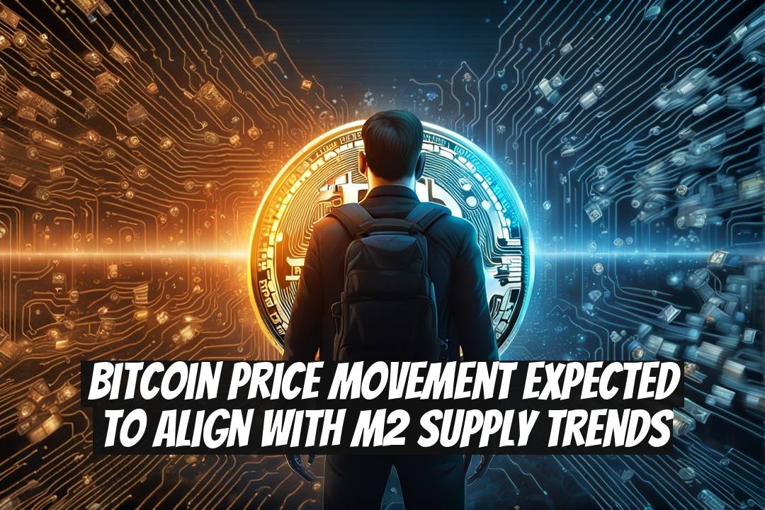 Bitcoin Price Movement Expected to Align with M2 Supply Trends