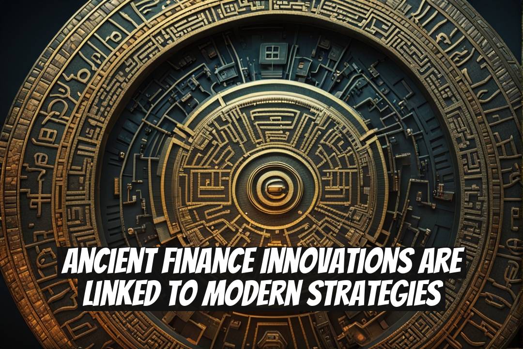 Ancient Finance Innovations Are Linked to Modern Strategies