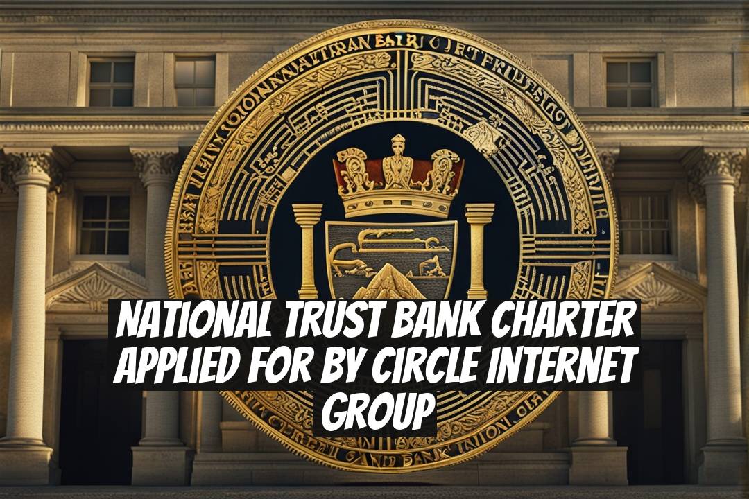 National Trust Bank Charter Applied for by Circle Internet Group