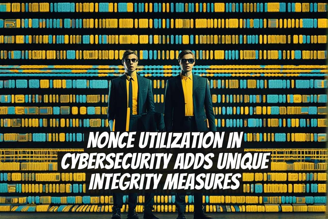 Nonce Utilization in Cybersecurity Adds Unique Integrity Measures