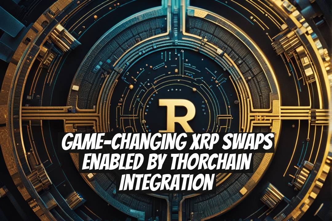 Game-Changing XRP Swaps Enabled by THORChain Integration