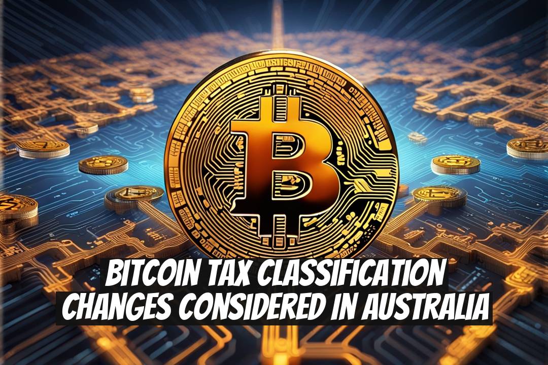Bitcoin Tax Classification Changes Considered in Australia