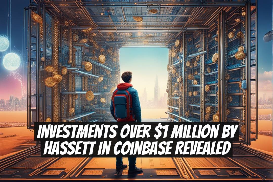 Investments over $1 Million by Hassett in Coinbase Revealed