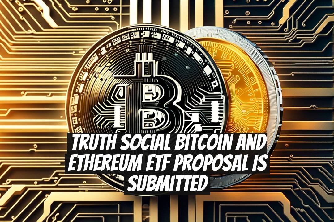 Truth Social Bitcoin and Ethereum ETF Proposal is Submitted