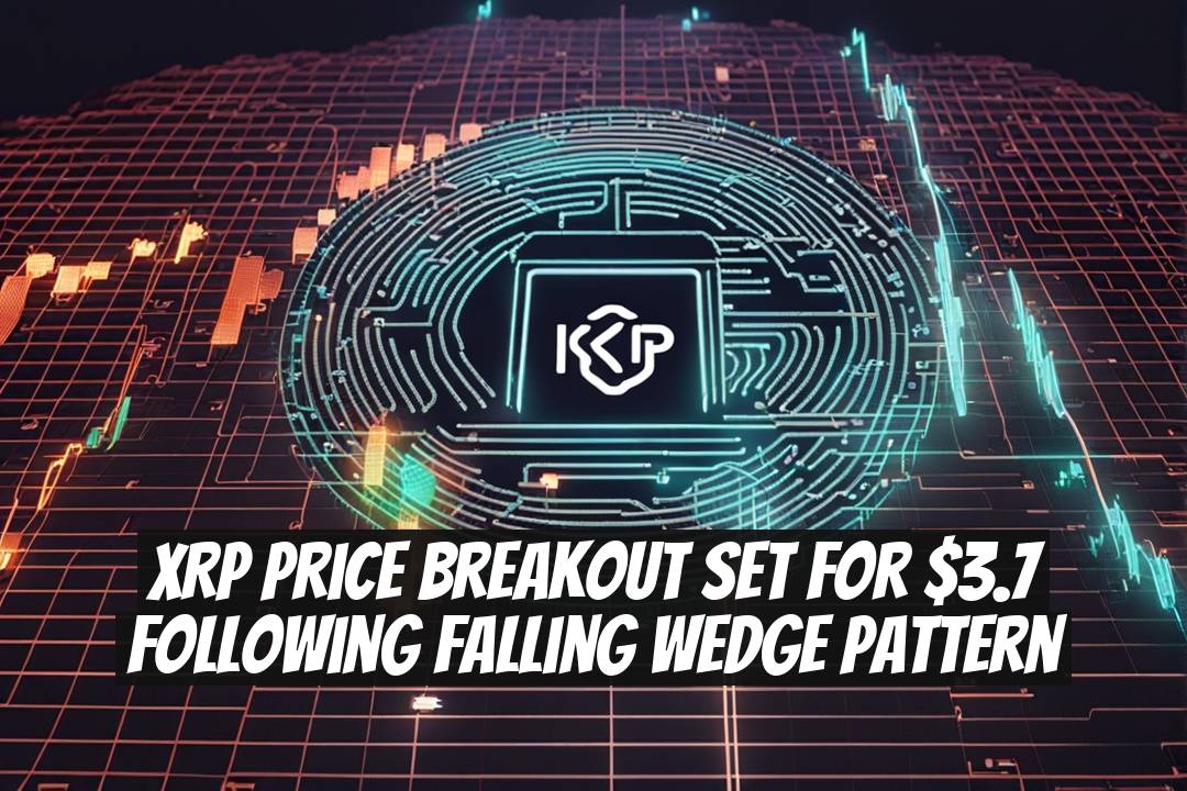 XRP Price Breakout Set for $3.7 Following Falling Wedge Pattern