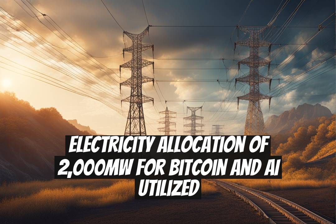Electricity Allocation of 2,000MW for Bitcoin and AI Utilized