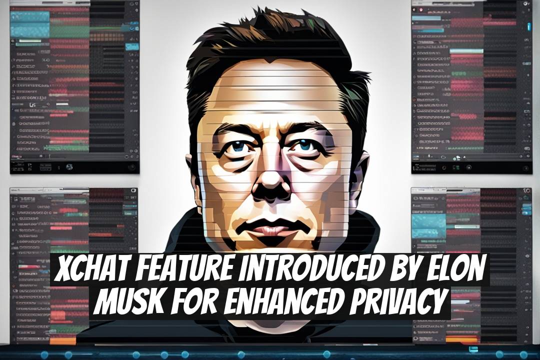 XChat Feature Introduced by Elon Musk for Enhanced Privacy